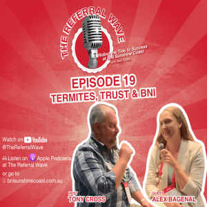 The Referral Wave Ep 19 with Alex Bagenal — Termites, Trust & BNI
