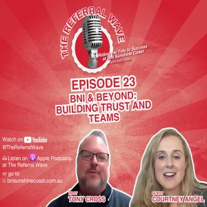 The Referral Wave Ep 23 with Courtney Angel — BNI & Beyond: Building Trust and Teams