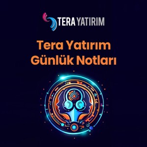 Tera Yatırım | Günlük Notları | 18.07.25