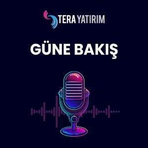 Tera Yatırım | Güne Bakış | 18.07.25