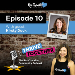 Thrive Together Episode 10 - with Roz Chandler and guest Kirsty Duck