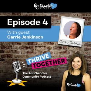 Thrive Together Episode 4 - with Roz Chandler and guest Carrie Jenkinson