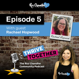 Thrive Together Episode 5 - with Roz Chandler and guest Rachael Hopwood