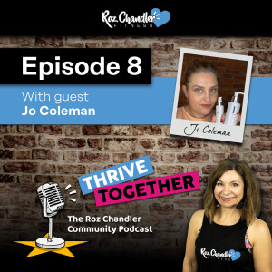 Thrive Together Episode 8 - with Roz Chandler and guest Jo Coleman
