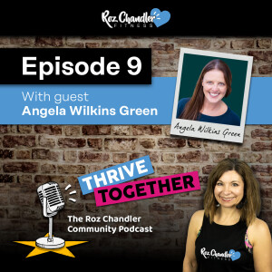 Thrive Together Episode 9 - with Roz Chandler and guest Angela Wilkins-Green