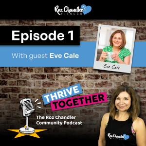 Thrive Together - with Roz Chandler and guest Eve Cale