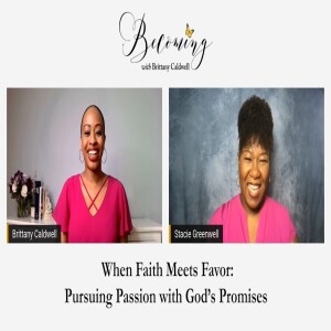 BECOMING Stacie Greenwell | When Faith Meets Favor: Pursuing Passion with God’s Promises