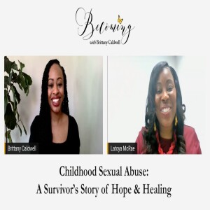BECOMING Latoya McRae | Childhood Sexual Abuse: A Survivor’s Story of Hope & Healing