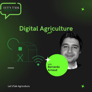 Episode 4: Digital Agriculture with Bernardo Arnuad