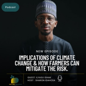 The implications of climate change and how farmers can mitigate the risk with Ilyasu Ishak