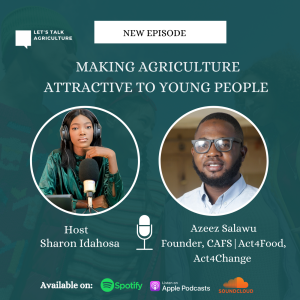 Episode 1: Making Agriculture Attractive to Young People with Azeez Salawu