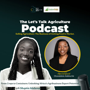 From Crops to Containers: Unlocking Africa’s Agribusiness Export Potential with Oluwadara Adekunle