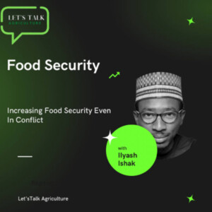 Episode 17: Increasing Food Security Even In Conflict with Ilyasu Ishak