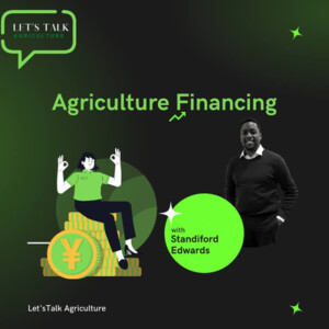 Episode 5: Agriculture Financing with Sandiford Edwards