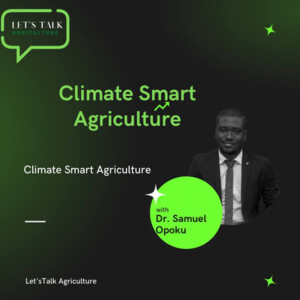 Episode 3: Climate Smart Agriculture with Dr. Samuel Opoku