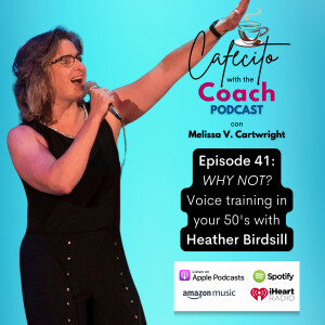 Ep. 41: WHY NOT? Voice training in your 50’s with Heather Birdsill