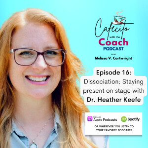 Ep. 16: Dissociation: Staying present on stage with Dr. Heather Keefe