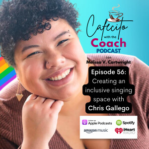 Ep. 56: Creating an inclusive singing space with Chris Gallego