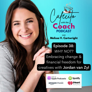 Ep. 38: WHY NOT? Embracing change & financial freedom for creatives with Jordan van Zyl