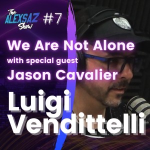 Episode 7. Luigi Vendittelli “We Are Not Alone” ft. Jason Cavalier