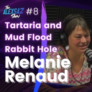 Episode 8. Melanie Renaud “Tartaria and Mud Flood Rabbit Hole”