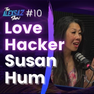 Episode 10. Susan Hum “Love Hacker”