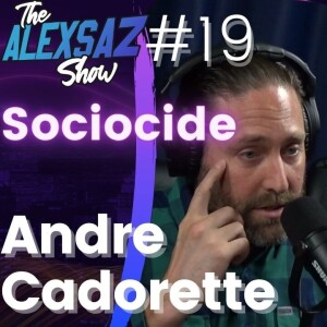 Episode #19. Andre Cadorette the Journey of High Value Man. Sociocide Whistle Blow Project.