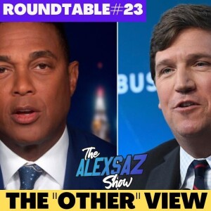 Tucker Carlson - The Other View and the Lemon Squeeze! Roundtable #23