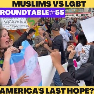 Muslims vs LGBT? Classic divide and conquer or America’s last hope? Roundtable #55