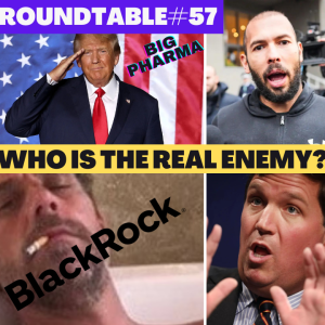 Tucker on living in a 3d world country called USA. Is Trump controlled opposition?  Andrew Tate charges! Roundtable #57