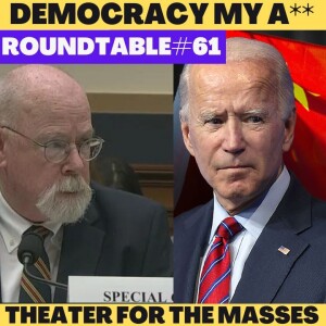 Western Democracy Theater in Action. Durham report vs Bidens! Roundtable #61