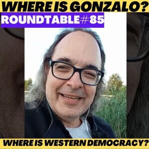 Where is Gonzalo Lira? And where is Western Democracy? Roundtable #85