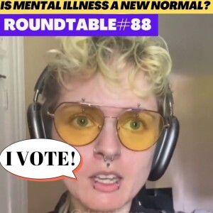 Mental Illness is a Political identity! 15 minute Cities and Climate Lock Downs! Roundtable #88