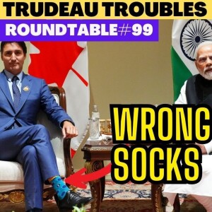Trudeau’s Disastrous G20 & India Trip. Roundtable #99