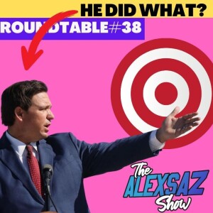 Is DeSantis compromised and why is Target backing off the ”Pride for Kids” agenda? Roundtable #38