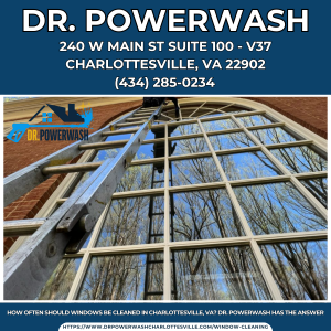How Often Should Windows Be Cleaned in Charlottesville, VA? Dr. Powerwash Has the Answer