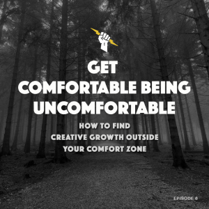 #6 - Getting Comfortable With Being Uncomfortable