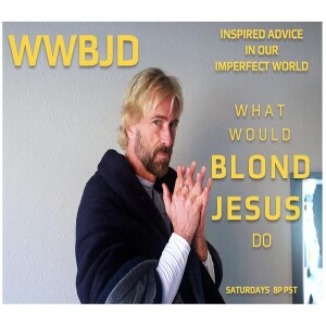 What Would Blond Jesus Do:  Inspired Advice