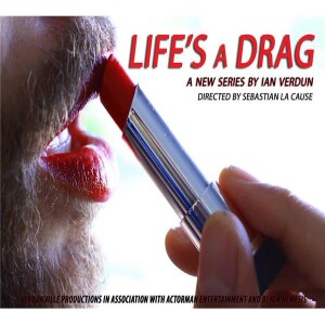 Ian Verdun:  Life’s a Drag - new series!