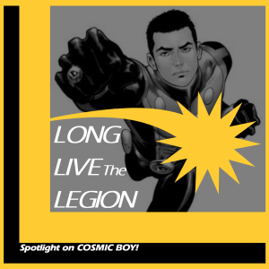 Episode #7 - Spotlight on Cosmic Boy!