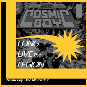 Episode #8 - Cosmic Boy, The Mini-Series!