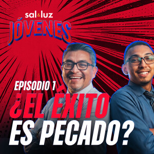 ¿El éxito es pecado? Ep. 1 | Sal y Luz JÓVENES