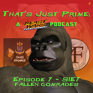 That's Just Prime: A Beast Wars Podcast - Episode 7 S1E7 Fallen Comrades