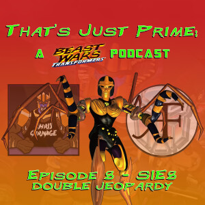 That's Just Prime: A Beast Wars Podcast - Episode 8 S1E8 Double Jeopardy