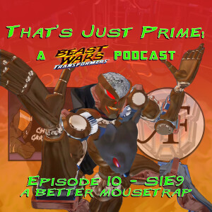 That's Just Prime: A Beast Wars Podcast - Episode 10 S1E9 A Better Mousetrap