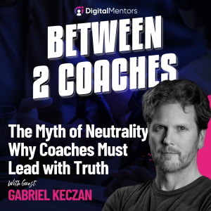 The Dangerous Myth of Neutrality: Why Coaches Must Lead with Truth with Gabriel Keczan