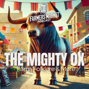 Market Highlight of the Week – Seedlings – Farm Folklore – the Mighty Ox -S3 E2