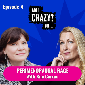 Perimenopausal Rage - With Kim Curran