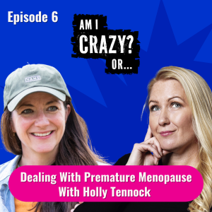 Dealing With Premature Menopause and ADHD - With Holly Tennock