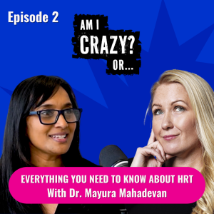Everything You Need To Know About HRT - With Dr. Mayura Mahadevan
